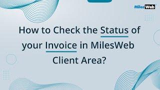 How to Check the Status of your Invoice in MilesWeb Client Area? | MilesWeb