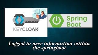 Part 15 - How to get user information of logged in user in spring boot after auth on keycloak