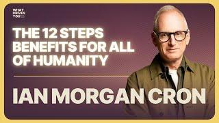 The 12 Steps Benefits For All Of Humanity w/ Ian Morgan Cron