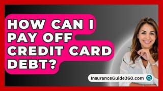 How Can I Pay Off Credit Card Debt? -  InsuranceGuide360.com