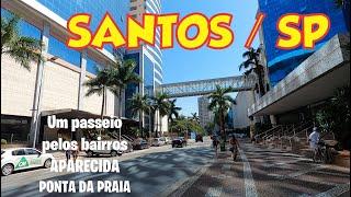 SANTOS / SP - Canal 5 , Canal 6 - Caminhando pelos bairros APARECIDA e PONTA DA PRAIA . Abril/2022