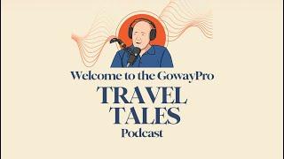 Welcome to the GowayPro Travel Tales Podcast