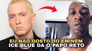 ICE BLUE FALA QUE NÃO GOSTA DO EMINEM E DA O PAPO