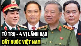 Tứ Trụ - 4 Vị Lãnh Đạo Đất Nước Việt Nam