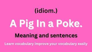 Pig in a Poke idiom meaning and sentences | learn idioms | learn creative words.