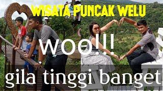 VLOG | UJI NYALI WISATA PUNCAK WELU TINGGI BANGET!!