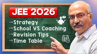 JEE 2026 Preparation Strategy, Revision Tips, School Vs Coaching, Time Table and Everything