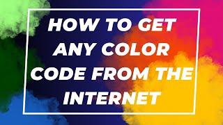 How To Get Any Color Code From The Internet Today