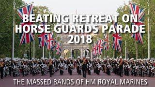 Beating Retreat on Horse Guards Parade 2018 | The Bands of HM Royal Marines