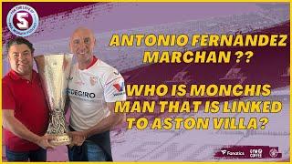 Antonio Fernández Marchán - Who is Monchis man that is linked to Aston Villa?