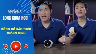 Long khoa học - Review đồng hồ báo thức thông minh