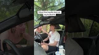 Drive thru loyalty test for my husband