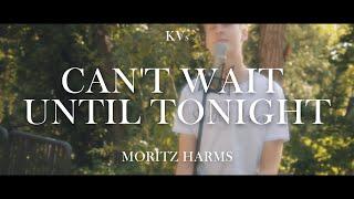 can't wait until tonight - Moritz Harms (Cover) prod. by KANTHAK VASQUEZ