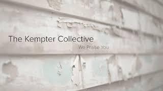 We Praise You - Kempter Collective Original