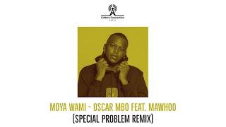 OSCAR MBO - MOYA WAMI feat. MAWHOO (SPECIAL PROBLEM aka eqknock REMIX)