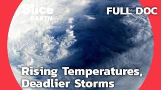 Superstorms and Global Warming: Is Extreme Weather the New Normal? | SLICE EARTH | FULL DOCUMENTARY