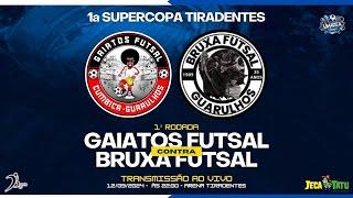 Gaiatos X Bruxa - 1ª Rodada - SuperCopa Tiradentes