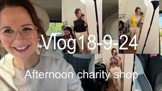 Real life vlogs afternoon charity shop 18 September 2024