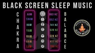 BLACK SCREEN SLEEP MUSIC ︎ 7 Chakras Healing Sleep Music ︎ Chakra Balance