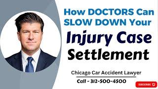 How DOCTORS Can SLOW DOWN Your Injury Case Settlement [Call 312-500-4500]