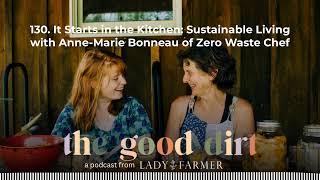 130. It Starts in the Kitchen: Sustainable Living with Anne-Marie Bonneau of Zero Waste Chef |...