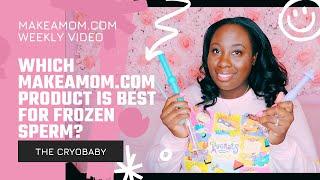 Why To Use Make A Mom Cryobaby For Frozen Sperm vs Babymaker, Impregnator or LoveMaker