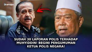 SUDAH 30 Laporan Polis Terhadap Muhyiddin! Begini Pengumuman Ketua Polis Negara!