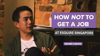 How "Not" to Get a Job at Esquire Singapore | Wayne Cheong