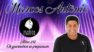 Marcos Antônio  -  Os guerreiros se preparam - Harpa Cristã - Hino 212