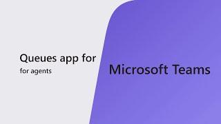 Queues app for Microsoft Teams service agent experience