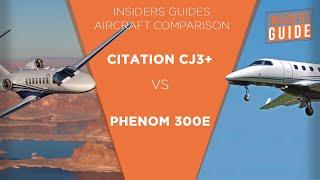 The Insiders' Guide Aircraft Comparison: Cessna Citation CJ3+ vs Embraer Phenom 300E