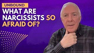 Unbound:  What Are Narcissists So Afraid Of?