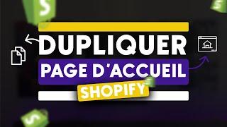 Comment DUPLIQUER sa PAGE D'ACCUEIL sur une autre page (SHOPIFY)