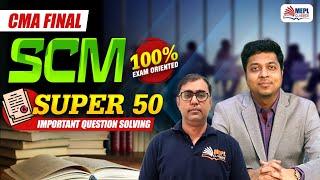 CMA Final | SCM [SUPER 50 - Important Questions Solving] MEPL Classes