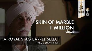 SKIN OF MARBLE I NASEERUDDIN SHAH I PANKUJ PARASHAR I ROYAL STAG BARREL SELECT LARGE SHORT FILMS