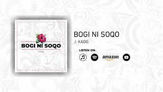 J.Kado - Bogi Ni Soqo (Official Audio)