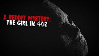 A Horrifying Mystery From Reddit | The Girl In 402