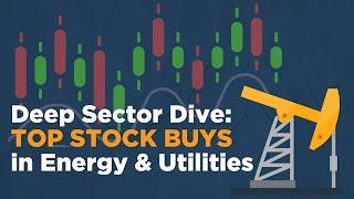 Deep Sector Dive: Top Stock Buys in Energy and Utilities