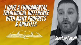 I HAVE A FUNDAMENTAL THEOLOGICAL DIFFERENCE WITH MANY PROPHETS & APOSTLES | Stephen Powell