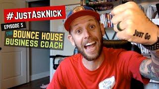 #JustAskNick Episode 5: The Bounce House Business Coach