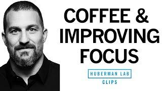 How to Use Caffeine & Coffee to Improve Focus | Dr. Andrew Huberman