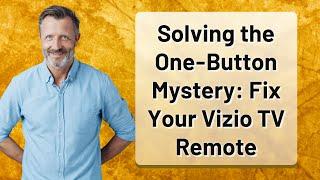 Solving the One-Button Mystery: Fix Your Vizio TV Remote