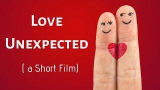 LOVE UNEXPECTED - A Short Film [Must Watch]