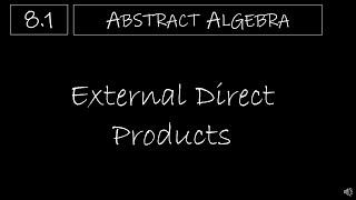 Abstract Algebra - 8.1 External Direct Products
