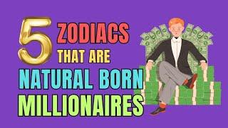 5 Zodiac Signs That Are Natural Born Millionaire | Ziggy Natural