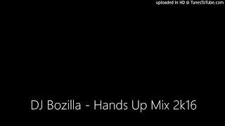 DJ Bozilla - Hands Up Mix 2k16