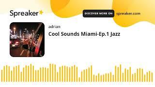 Cool Sounds Miami-Ep.1 Jazz (made with Spreaker)