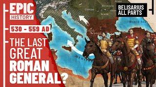 The Last Great Roman General? Belisarius and the Wars of Justinian (All Parts)