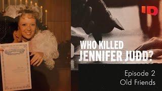 Who Killed Jennifer Judd? | Ep.2: Old Friends | ID