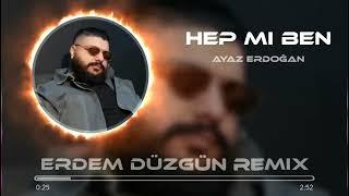 Ayaz Erdoğan - Hep Mi Ben  ( Erdem Düzgün Remix )